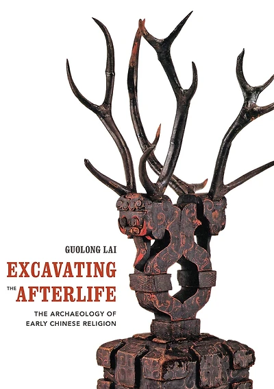 Excavating The Afterlife: Archaeology of Early Chinese Religion