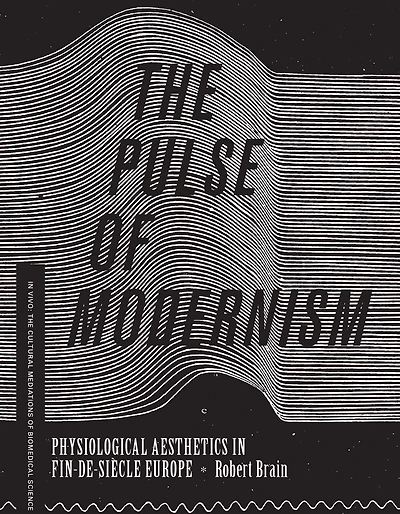 The Pulse of Modernism: Physiological Aesthetics Fin-de-Siècle Europe