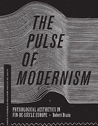 The Pulse of Modernism: Physiological Aesthetics Fin-de-Siècle Europe