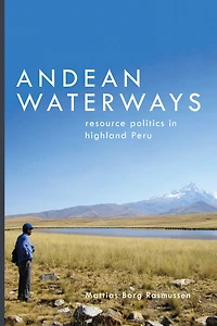 Andean Waterways: Resource Politics Highland Peru