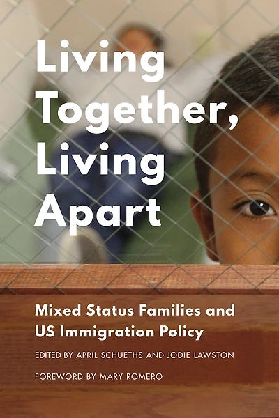 Living Together, Apart: Mixed Status Families and US Immigration Policy