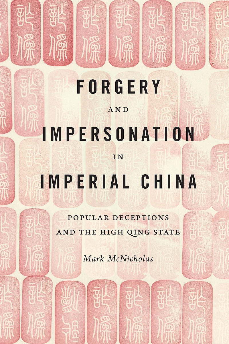 Forgery and Impersonation Imperial China: Popular Deceptions the High Qing State