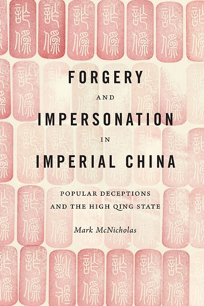 Forgery and Impersonation Imperial China: Popular Deceptions the High Qing State