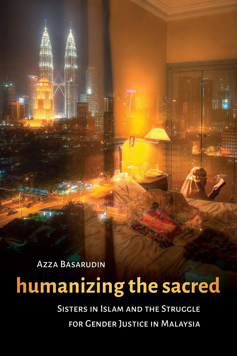 Humanizing the Sacred: Sisters Islam and Struggle for Gender Justice Malaysia