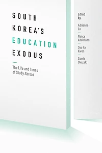 South Korea's Education Exodus: The Life and Times of Early Study Abroad
