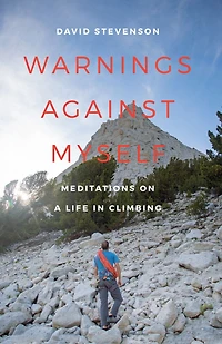 Warnings against Myself: Meditations on a Life Climbing