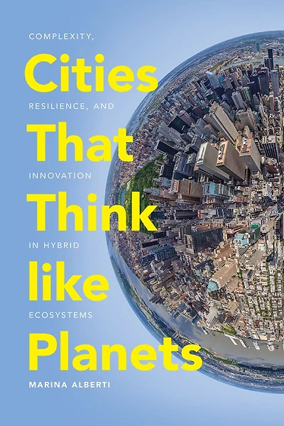 Cities That Think like Planets: Complexity, Resilience, and Innovation Hybrid Ecosystems