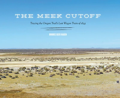 the Meek Cutoff: Tracing Oregon Trail's Lost Wagon Train of 1845