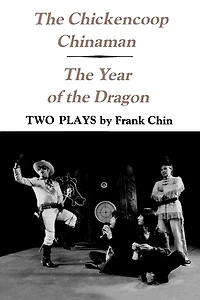 The Chickencoop Chinaman and The Year of the Dragon: Two Plays