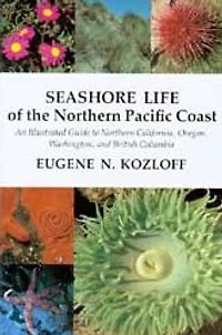 Seashore Life of the Northern Pacific Coast: An Illustrated Guide to Northern California, Oregon, Washington, and British Columbia