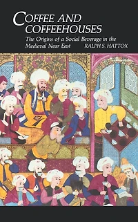 Coffee and Coffeehouses: the Origins of a Social Beverage Medieval Near East