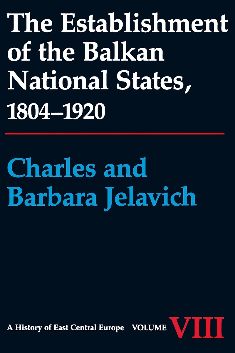 the Establishment of Balkan National States, 1804-1920