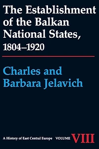 the Establishment of Balkan National States, 1804-1920