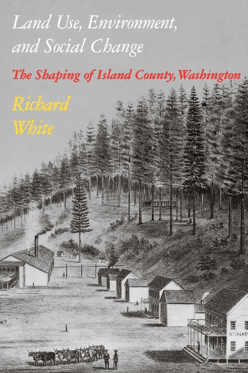 Land Use, Environment, and Social Change: The Shaping of Island County