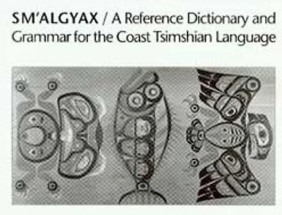Sm'algyax: A Reference Dictionary and Grammar of the Coast Tsimshian Language