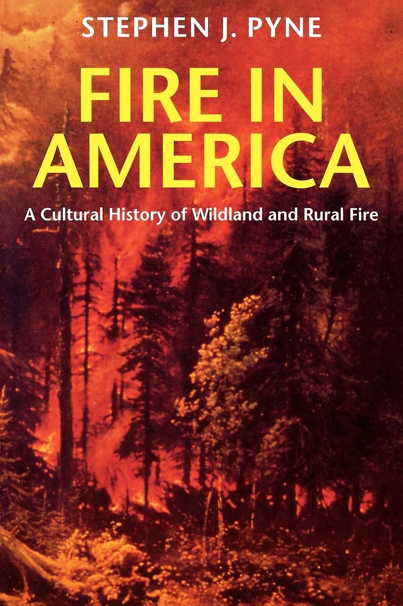 Fire America: A Cultural History of Wildland and Rural