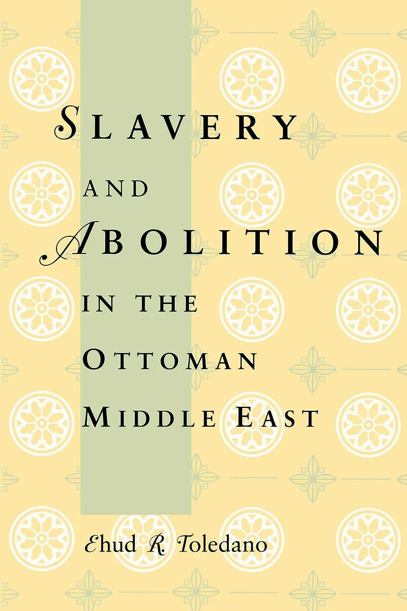 Slavery and Abolition the Ottoman Middle East