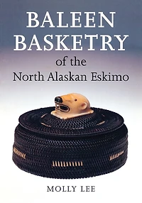 Baleen Basketry of the North Alaskan Eskimo