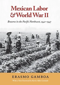 Mexican Labor and World War II: Braceros the Pacific Northwest, 1942-1947