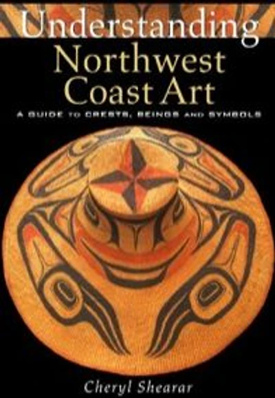 Understanding Northwest Coast Art: A Guide to Crests, Beings and Symbols