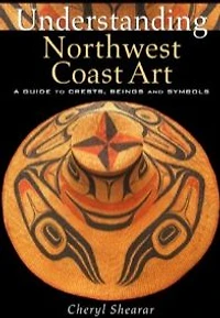 Understanding Northwest Coast Art: A Guide to Crests, Beings and Symbols