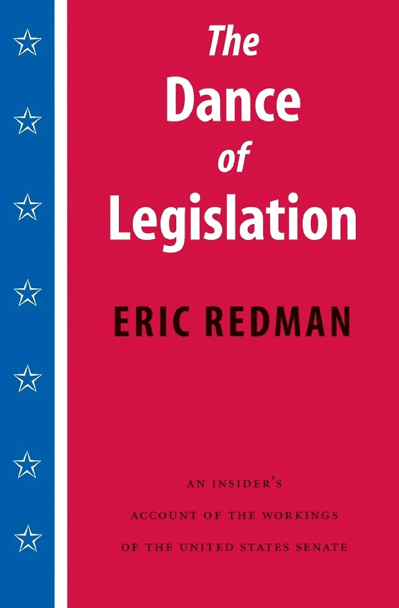 the Dance of Legislation: An Insider's Account Workings United States Senate
