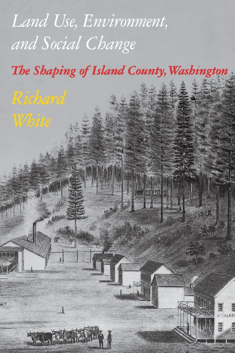 Land Use, Environment, and Social Change: The Shaping of Island County
