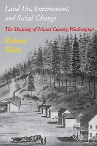 Land Use, Environment, and Social Change: The Shaping of Island County