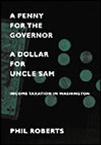 A Penny for the Governor, a Dollar for Uncle Sam: Income Taxation in Washington