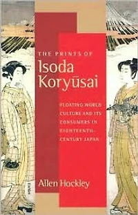 The Prints of Isoda Koryusai: Floating World Culture and Its Consumers in Eighteenth-Century Japan