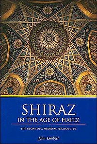Shiraz The Age of Hafez: Glory a Medieval Persian City