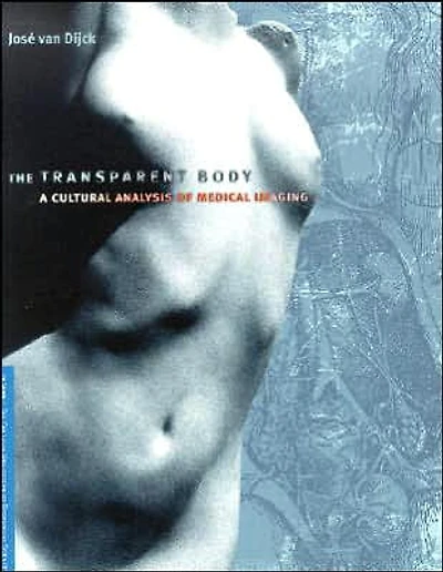 The Transparent Body: A Cultural Analysis of Medical Imaging