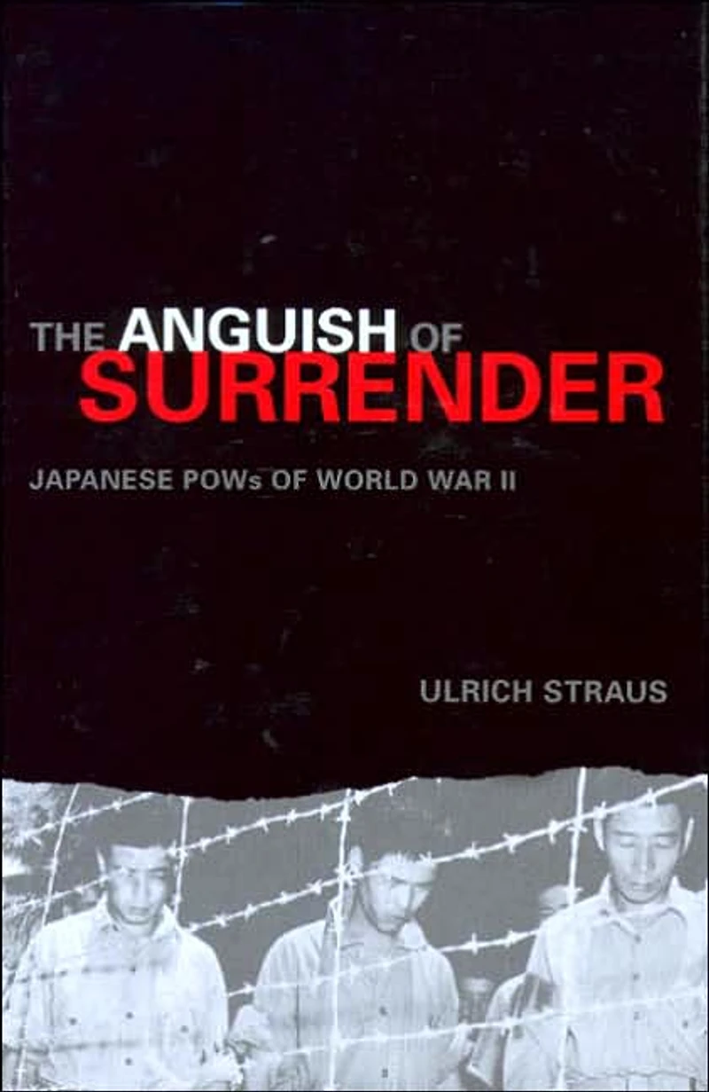 The Anguish of Surrender: Japanese POWs World War II
