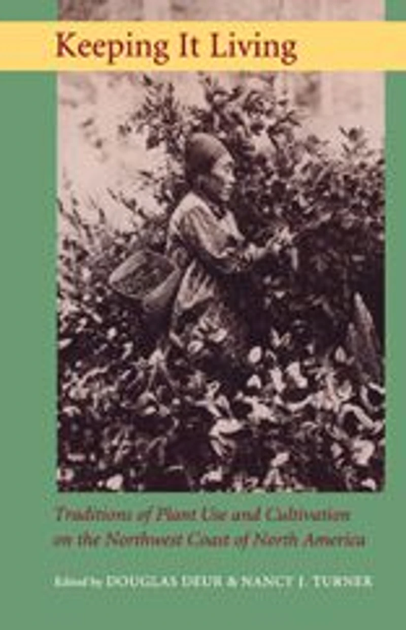 Keeping It Living: Traditions of Plant Use and Cultivation on the Northwest Coast North America