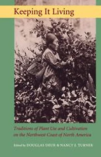 Keeping It Living: Traditions of Plant Use and Cultivation on the Northwest Coast North America