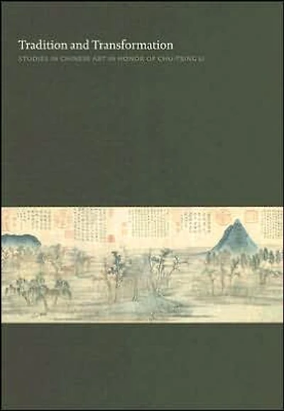 Tradition and Transformation: Studies in Chinese Art in Honor of Chu-Tsing Li
