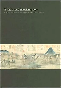 Tradition and Transformation: Studies in Chinese Art in Honor of Chu-Tsing Li
