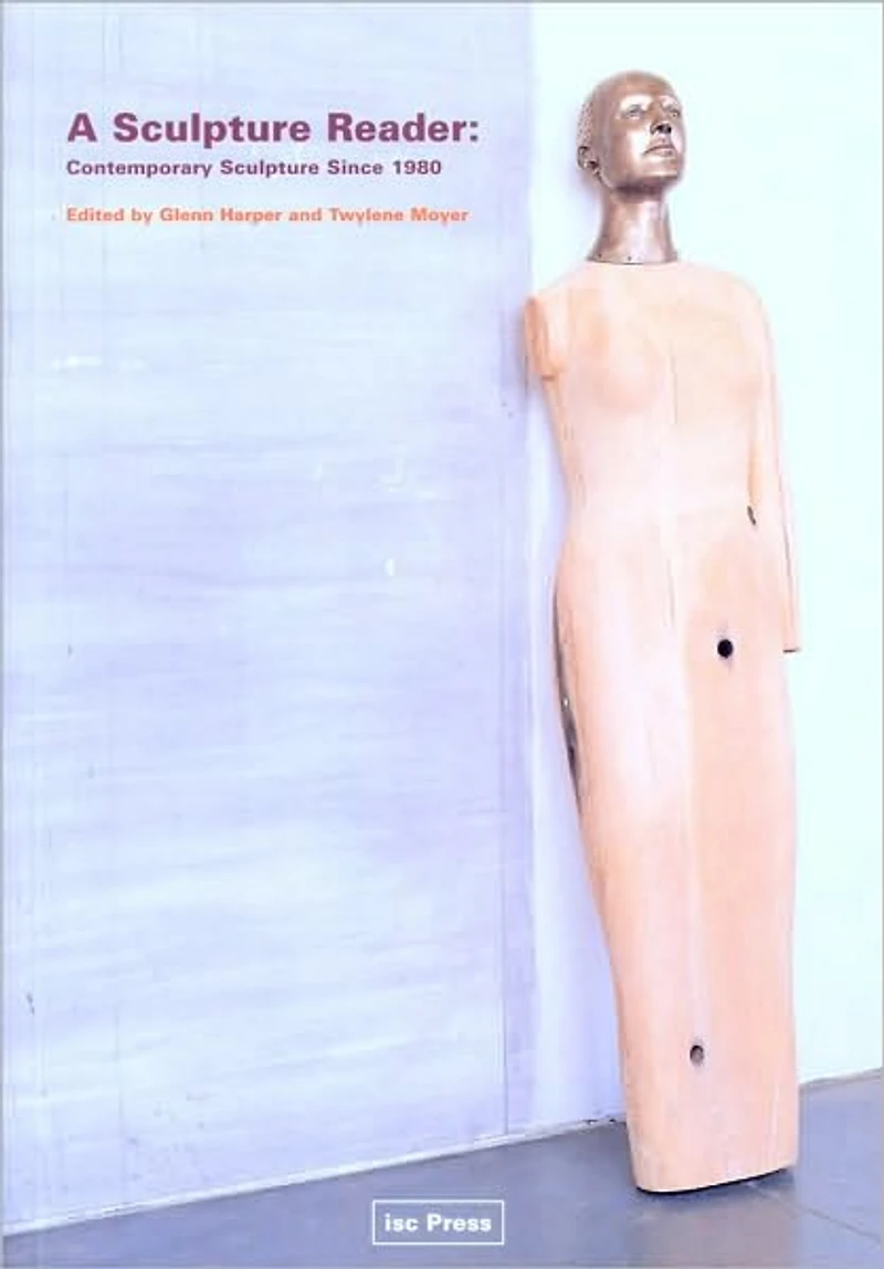 A Sculpture Reader: Contemporary Sculpture Since 1980