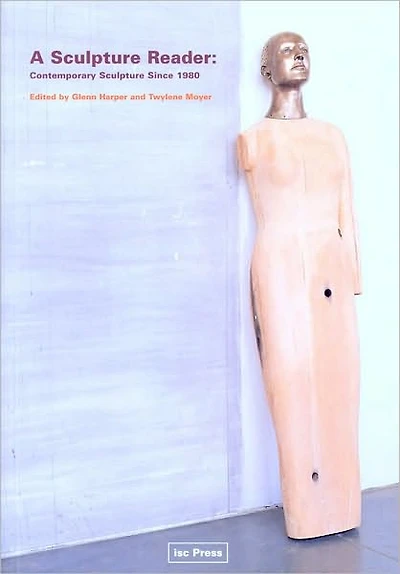 A Sculpture Reader: Contemporary Sculpture Since 1980