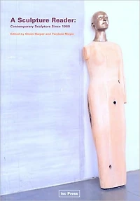 A Sculpture Reader: Contemporary Sculpture Since 1980