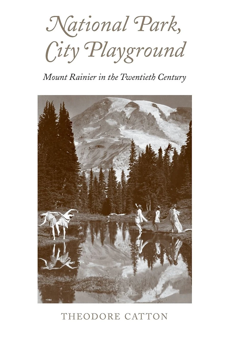 National Park, City Playground: Mount Rainier the Twentieth Century