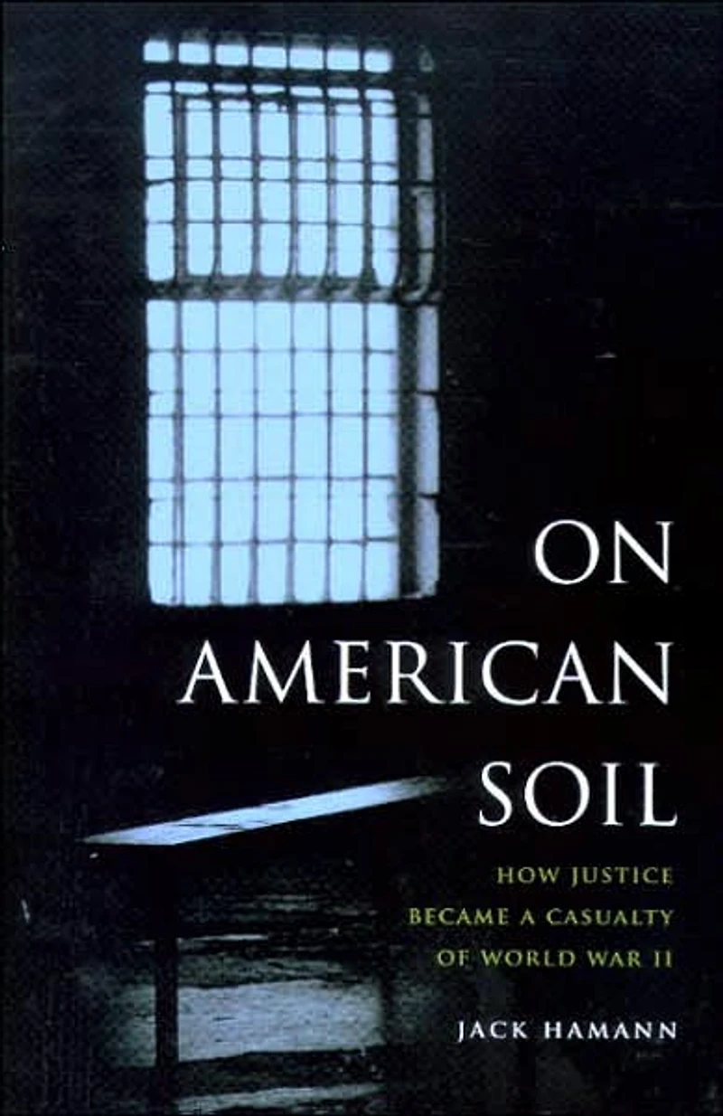 On American Soil: How Justice Became a Casualty of World War II