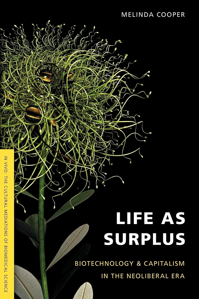 Life as Surplus: Biotechnology and Capitalism the Neoliberal Era