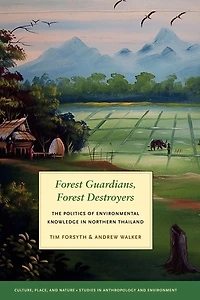Forest Guardians, Destroyers: The Politics of Environmental Knowledge Northern Thailand