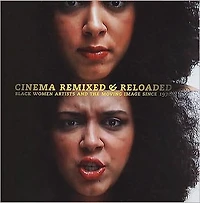 Cinema Remixed and Reloaded: Black Women and the Moving Image Since 1970