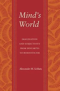 Mind's World: Imagination and Subjectivity from Descartes to Romanticism