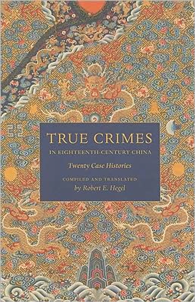 True Crimes Eighteenth-Century China: Twenty Case Histories