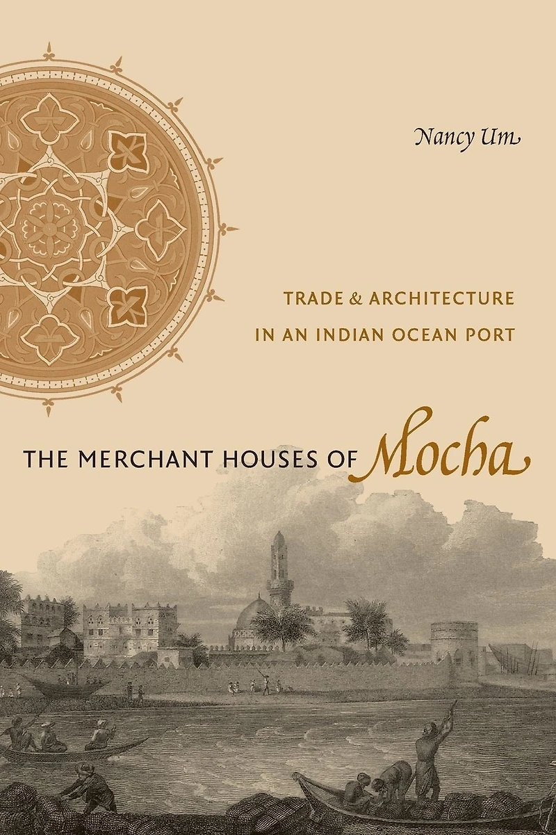 The Merchant Houses of Mocha: Trade and Architecture an Indian Ocean Port