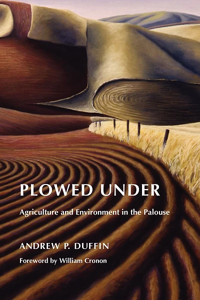 Plowed Under: Agriculture and Environment the Palouse