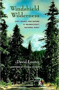 Windshield Wilderness: Cars, Roads, and Nature Washington's National Parks